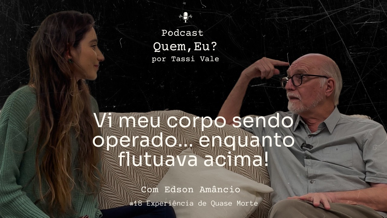 #18 Experiência de Quase Morte | Podcast : Quem, eu? com Dr Edson Amâncio