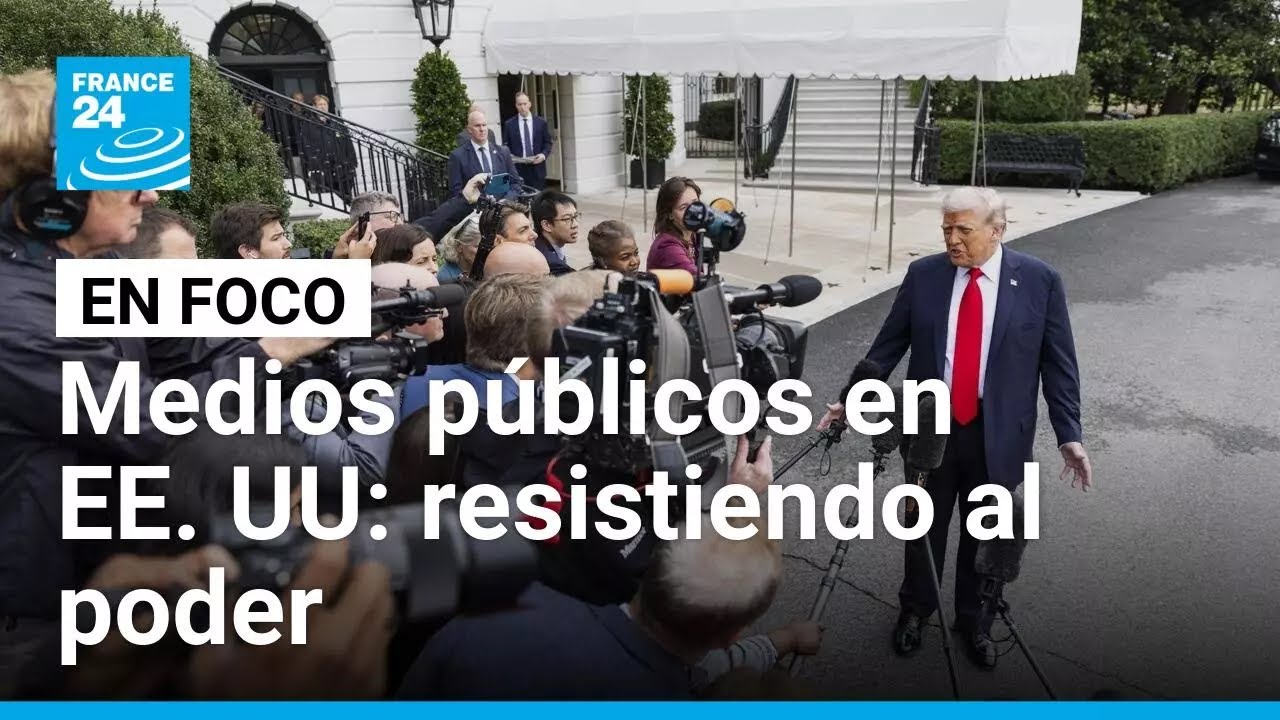 Trump presiona a los medios públicos: ¿puede sobrevivir la prensa bajo asedio? • FRANCE 24