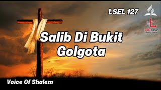 Download lagu LSEL 127 - Salib Di Bukit Golgota | Voice Of Shalem mp3