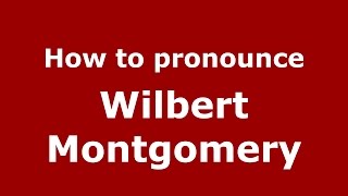 How to pronounce Wilbert Montgomery