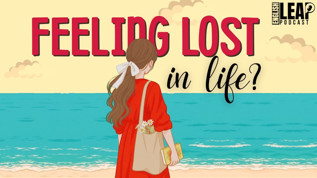 English Podcast For Learning English | Feeling Lost In Life | English Leap Podcast