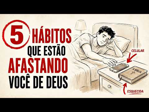 CUIDADO COM ESSES HÁBITOS - 5 Hábitos que estão afastando você de Deus.