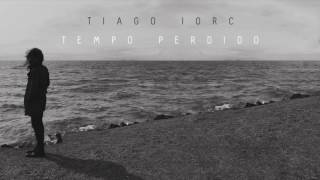 TIAGO IORC - Tempo Perdido (Trilha Sonora 'Os Dias Eram Assim')