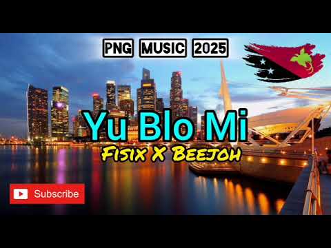Yu Blo Mi _ 2025 PNG Music 🇵🇬 - Fisix X Beejoh