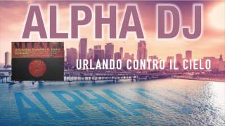 Alpha Dj  - Urlando Contro il Cielo (Mephisto Mix)