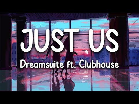 "Just Us" by Dreamsuite (Lyrics) ft. Clubhouse
