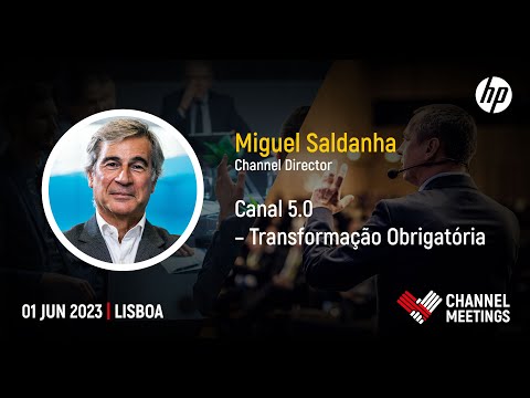 “Canal 5.0 – Transformação Obrigatória” | Miguel Saldanha, HP | Channel Meetings 2023