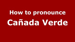 How to pronounce Cañada Verde