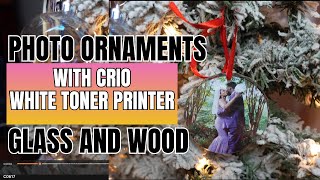 How to print on ornaments| Glass Ornaments| Wood Ornaments| Crio White Toner Printer