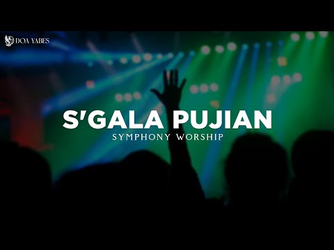 S'gala Pujian - Symphony Worship (Lirik) Lagu Rohani