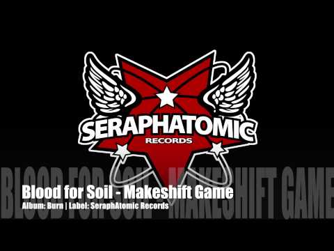 Blood for Soil | Makeshift Game | Burn | SeraphAtomic Records