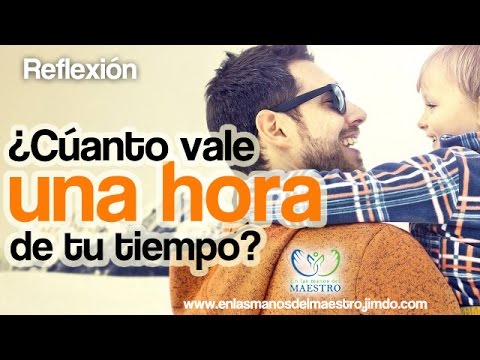 Reflexiones Cristianas  - Papá, ¿Cuanto vale una hora de tu tiempo?