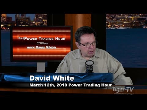 March 12th Power Trading Hour with David White on TFNN - 2018