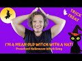 Preschool Witch Song | I'm A Mean Old Witch With A Hat | Song for Halloween