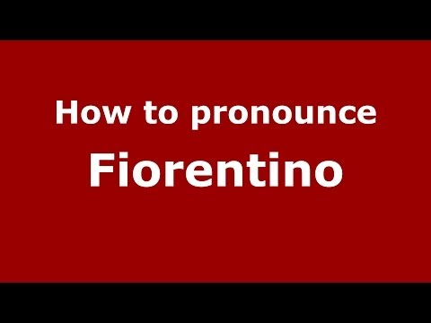 How to pronounce Fiorentino (Italian/Italy) - PronounceNames.com