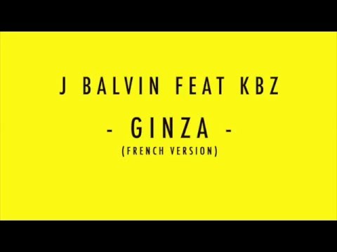 J Balvin ft. KBZ - Ginza (French Version)