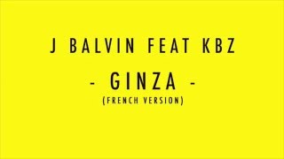 J Balvin ft. KBZ - Ginza (French Version)