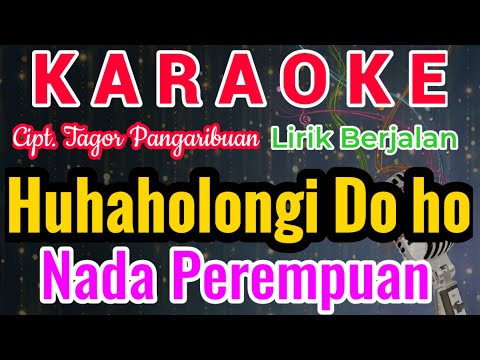 Huhaholongi Do Ho Karaoke Nada Wanita/Female - Karaoke Huhaholongi Do Ho|Cp.Tagor Pangaribuan