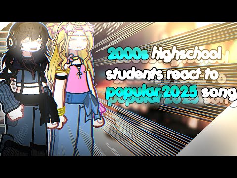 2000s student react to popular 2025 songs 🙀⁉️ || gcrv || PART 1‼️ || SET THE SPEED TO 2X‼️||