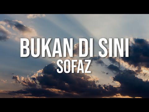 Sofaz - Bukan Di Sini (Official Lyric Video)