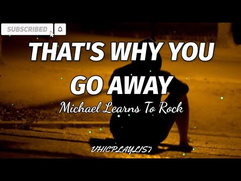 That's why you go away - Michael Learns To Rock (Lyrics)🎶