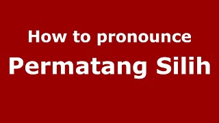 How to pronounce Permatang Silih