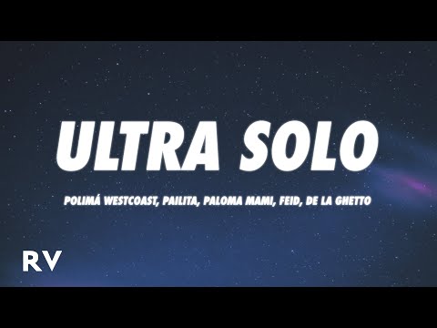Polimá Westcoast, Pailita, Paloma Mami, Feid, De La Ghetto - Ultra Solo REMIX (Letra/Lyrics)
