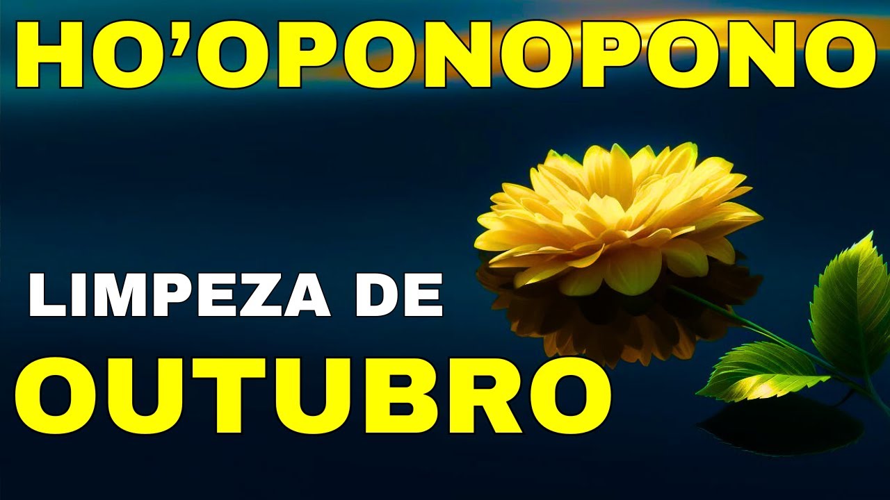 LIMPEZA DE OUTUBRO - HO'OPONOPONO