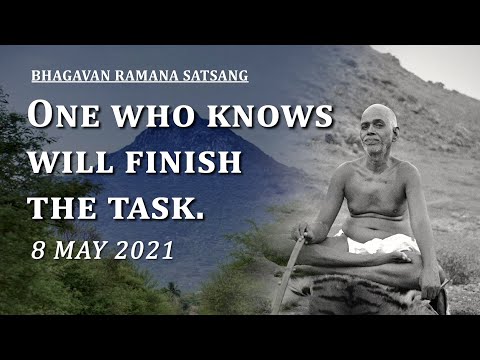 223. Bhagavan Ramana Satsang - One who knows will finish this task