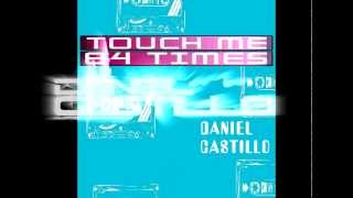 DANIEL CASTILLO - TOUCH ME 84 TIMES (ORIGINAL MIX) .mpg