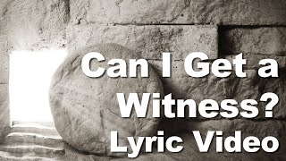 Can I Get a Witness - Lyric Video