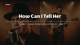 Download lagu How Can I Tell Her - Lobo - Male RNB/Jazz Cover (Lyric Video) mp3
