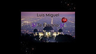 🎶Luis Miguel ~ Te Extraño🎶 ❣️MC❣️(English sub)