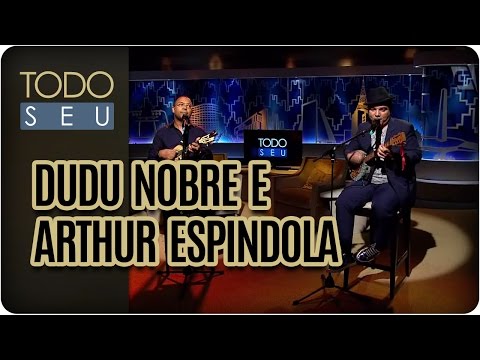 Musical com Dudu Nobre e Arthur Espíndola - Todo Seu (17/05/17)