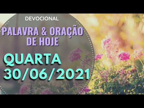 30/06/2021 QUARTA • Oração e palavra de hoje (Devocional) Cláudia Rodrigues.