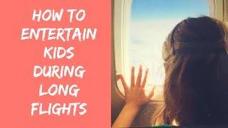 HOW TO ENTERTAIN KIDS DURING  FLIGHTS