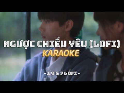 KARAOKE / Ngược Chiều Yêu - Đỗ Hoàng Dương x Zeaplee「Lofi Version by 1 9 6 7」/ Official Video