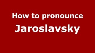 How to pronounce Jaroslavsky