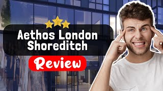 Aethos London Shoreditch Hotel Review - The TRUTH About This Place