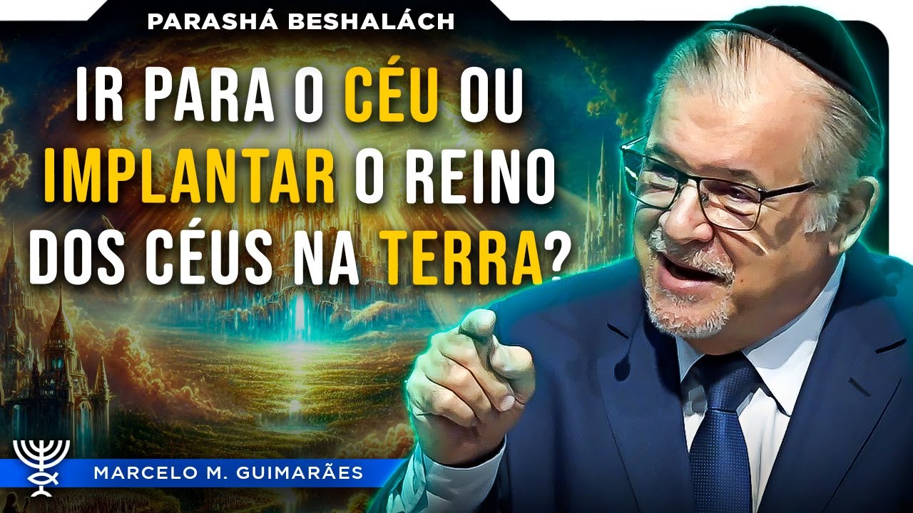 Ir para o céu ou implantar o Reino dos Céus na terra? - Parashá Beshalách Rab. Marcelo M. Guimarães