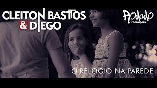 Cleiton Battos e Diego - O relógio na parede  (vídeo clipe Oficial - Rodado Produções)