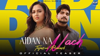 Aidan Na Nach (Teaser) - Amar Jalal | Tejasswi Prakash | Kaptaan | Gur Sidhu | Anshul Garg