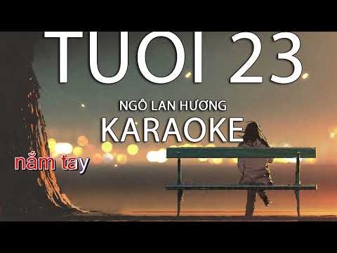 KARAOKE - Tuổi 23 - NGÔ LAN HƯƠNG - Tone Nam Dễ hát