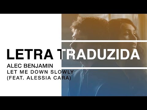 Alec Benjamin - Let Me Down Slowly (feat. Alessia Cara) | Letra Traduzida