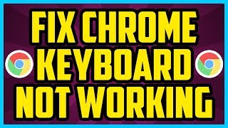 How To Fix Keyboard Not Working Google Chrome 2017 (EASY) - Chrome Keyboard Not Working Windows 10