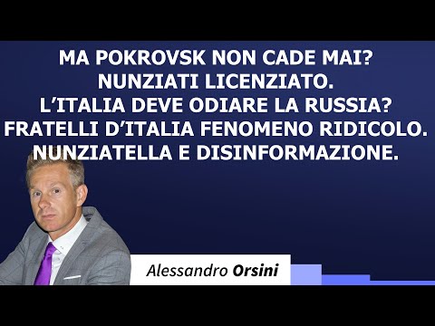 Ma Pokrovsk non cade mai? Nunziati licenziato. L'Italia deve odiare la Russia? Fratelli d'Italia...