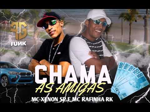 MC XENON SP E MC RAFINHA RK - CHAMA AS AMIGAS (Áudio Oficial) 2021 Prod.Dj MK