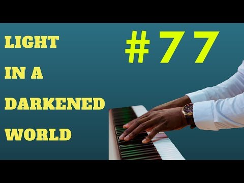SONG #77 LIGHT IN A DARKENED WORLD - PIANO SOLO VERSION