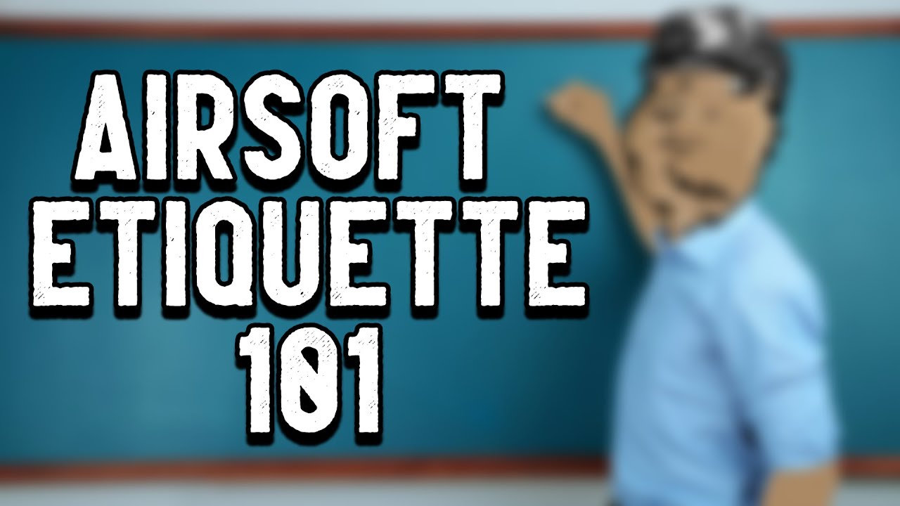 Airsoft Etiquette 101