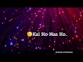 Kal Ho Naa Ho Lyrics Song Whatsapp Status 30 Seconds